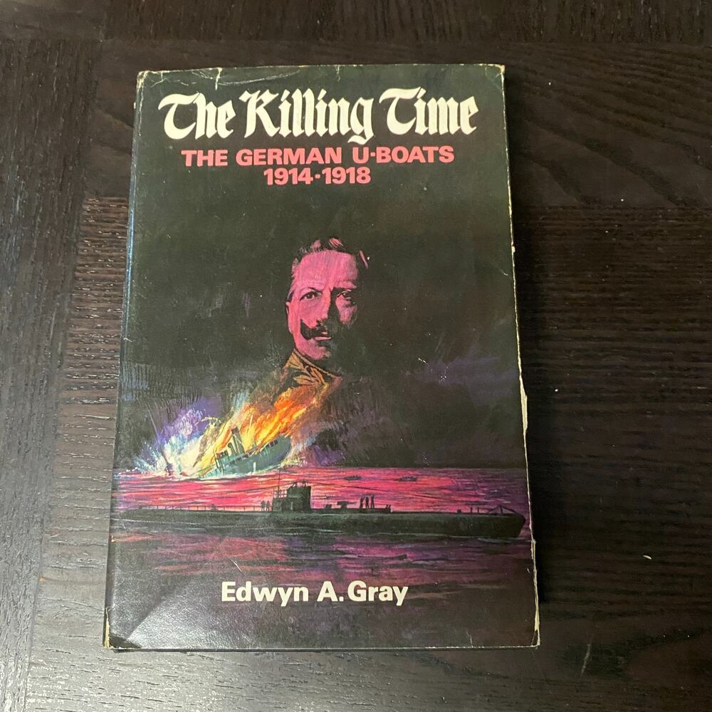 Killing Time : The U-Boat War, 1914-18 by Edwyn Gray (Hardcover)